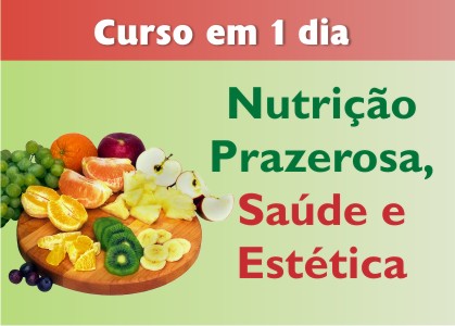 Curso de 1 dia: Nutrição Prazerosa, Saúde e Estética